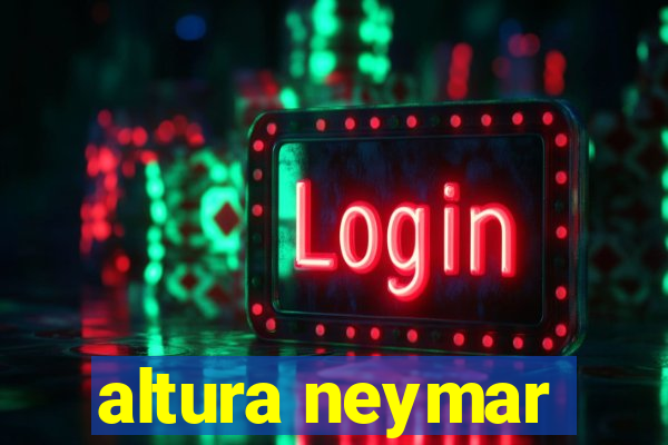 altura neymar